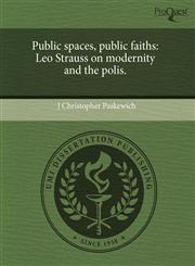 Public spaces, public faiths Leo Strauss on modernity and the polis.,1243669640,9781243669643