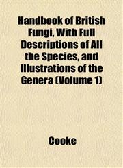 Handbook of British Fungi, With Full Descriptions of All the Species, and Illustrations of the Genera (Volume 1),115292964X,9781152929647