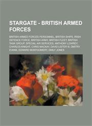 Stargate - British Armed Forces British Armed Forces Personnel, British Ships, Irish Defence Force, British Army, British Fleet, British Task Group,,1234820285,9781234820282