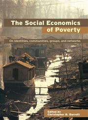 The Social Economics of Poverty On Identities, Communities, Groups, and Networks,0415700892,9780415700894