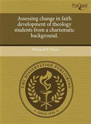 Assessing change in faith development of theology students from a charismatic background.,1244067245,9781244067240