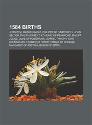 1584 births John Pym, Mathieu Molé, Philippe de Carteret II, John Selden, Philip Herbert, 4th Earl of Pembroke, Philipp Julius,1155140109,9781155140100