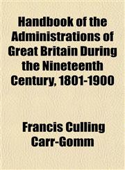 Handbook of the Administrations of Great Britain During the Nineteenth Century, 1801-1900,1154722317,9781154722314