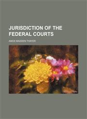 Jurisdiction of the Federal Courts,1154555798,9781154555790
