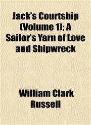 Jack's Courtship (Volume 1); A Sailor's Yarn of Love and Shipwreck,1155081919,9781155081915