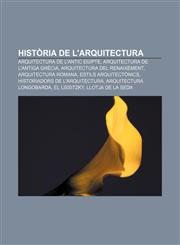Historia de L'Arquitectura Arquitectura de L'Antic Egipte, Arquitectura de L'Antiga Grecia, Arquitectura del Renaixement, Arquitectura Romana,1233318802,9781233318803