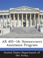 AR 405-16 Homeowners Assistance Program,1288893469,9781288893461