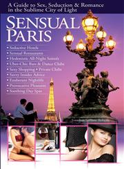 SENSUAL PARIS A Guide to Sex, Seduction & Romance in the Sublime City of Light,0955834716,9780955834714
