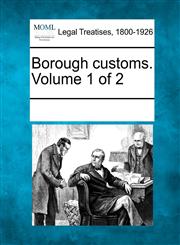 Borough customs. Volume 1 of 2,1241006555,9781241006556