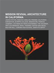 Mission Revival architecture in California Union Station, Rancho Camulos, Panama-California Exposition, Scripps College, Mission Inn,1233068474,9781233068470
