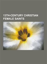 13th-Century Christian Female Saints Agnes of Assisi, Agnes of Bohemia, Agnes of Montepulciano, Bona of Pisa, Charitina of Lithuania, Clare of Assisi,123047580X,9781230475806