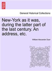 New-York as it was, during the latter part of the last century. An address, etc.,1241338884,9781241338886