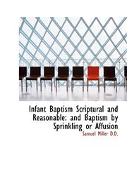 Infant Baptism Scriptural and Reasonable and Baptism by Sprinkling or Affusion,1115451057,9781115451055