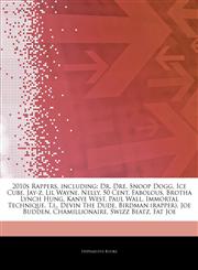 Articles On 2010s Rappers, including Dr. Dre, Snoop Dogg, Ice Cube, Jay-z, Lil Wayne, Nelly, 50 Cent, Fabolous, Brotha Lynch Hung, Kanye West, Paul Wall, Immortal Technique, T.i., Devin The Dude, Birdman (rapper), Joe Budden,1242490833,9781242490835