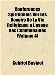 Conférences Spirituelles Sur Les Devoirs De La Vie Religieuse a L'usage Des Communautés (Volume 4),1151998982,9781151998989