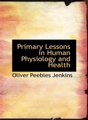 Primary Lessons in Human Physiology and Health,1103511629,9781103511624