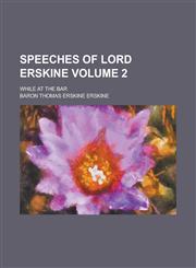 Speeches of Lord Erskine; while at the bar Volume 2,1230131841,9781230131849