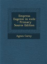 Empress Eugenie in Exile - Primary Source Edition,1287632289,9781287632283