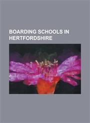 Boarding Schools in Hertfordshire Aldenham School, Aldwickbury School, Bishop's Stortford College, Haileybury and Imperial Service College, Hockerill,1156120381,9781156120385