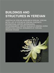Buildings and structures in Yerevan Hospitals in Yerevan, Museums in Yerevan, Yerevan Metro, List of statues in Yerevan,1233174673,9781233174676