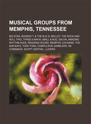 Musical groups from Memphis, Tennessee Big Star, Booker T. & the M.G.'s, Skillet, The Rock and Roll Trio, Three 6 Mafia, 8Ball & MJG, Saliva,1234580934,9781234580933