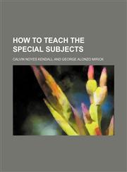 How to teach the special subjects,1150827300,9781150827303