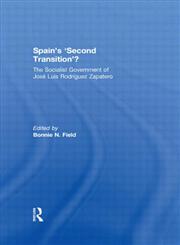 Spain's 'Second Transition'? The Socialist government of Jose Luis Rodriguez Zapatero 1st Edition,0415550521,9780415550529