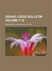 Grand Lodge Bulletin Volume 7-12,1234159015,9781234159016