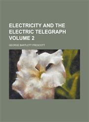 Electricity and the Electric Telegraph Volume 2,1152825127,9781152825123
