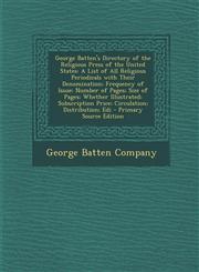 George Batten's Directory of the Religious Press of the United States A List of All Religious Periodicals with Their Denomination; Frequency of Issue,1293898805,9781293898802