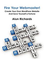 Fire Your Webmaster! Create Your Own Wordpress Website and Save Yourself a Fortune,1908101148,9781908101143