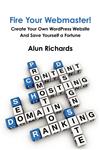 Fire Your Webmaster! Create Your Own Wordpress Website and Save Yourself a Fortune,1908101148,9781908101143