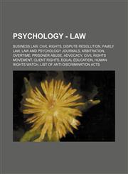 Psychology - Law Business law, Civil rights, Dispute resolution, Family law, Law and psychology journals, Arbitration, Overtime, Prisoner abuse, Advocacy, Civil rights movement, Client rights, Equal education, Human Rights Watch, List of anti-discriminat,1234860600,9781234860608