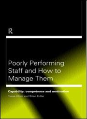 Poorly Performing Staff in Schools and How to Manage Them Capability, Competence and Motivation,0415198178,9780415198172