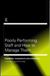 Poorly Performing Staff in Schools and How to Manage Them Capability, Competence and Motivation,0415198178,9780415198172