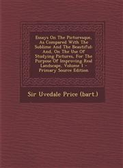 Essays on the Picturesque, as Compared with the Sublime and the Beautiful And, on the Use of Studying Pictures, for the Purpose of Improving Real LAN,1294511416,9781294511410