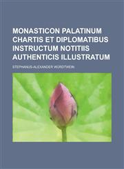 Monasticon Palatinum Chartis Et Diplomatibus Instructum Notitiis Authenticis Illustratum,1236847822,9781236847829