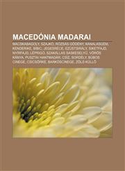 Macedonia Madarai Macskabagoly, Szajko, Rozsas Godeny, Kanalasgem, Kenderike, Bibic, Jegesrece, Ezustsiraly, Siketfajd, Nyirfajd, Leprig,123290919X,9781232909194