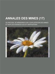 Annales Des Mines; Ou Recueil de Memoires Sur L'Exploitation Des Mines Et Sur Les Sciences Qui S'y Rapportent (17 ),1153543451,9781153543453