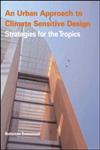 An Urban Approach to Climate Sensitive Design: Strategies for the Tropics,0415334101,9780415334105