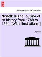Norfolk Island outline of its history from 1788 to 1884. [With illustrations.],124147088X,9781241470883