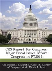 Crs Report for Congress Major Fiscal Issues Before Congress in Fy2013,1287426328,9781287426325
