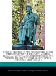 Modern Philosophy and Philosophers of the 17th Century to the Early 20th Century Idealism, Existentialism, Phenomenology and Analytic Philosophy (Kant, Schopenhauer, Nietzsche, Kierkegaard ),124044298X,9781240442980