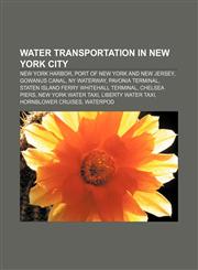 Water transportation in New York City New York Harbor, Port of New York and New Jersey, Gowanus Canal, NY Waterway, Pavonia Terminal,1157011519,9781157011514
