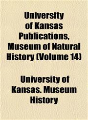 University of Kansas Publications, Museum of Natural History (Volume 14),1153574039,9781153574037