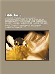 Bartrær Apeskrekkfamilien, Barlindfamilien, Druetaksfamilien, Furufamilien, Gultrefamilien, Sypressfamilien, Furuslekten, Gran, Einerslekten,1232773115,9781232773115