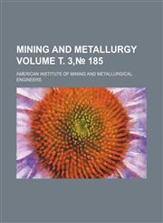Mining and metallurgy Volume т. 3,№ 185,1236602366,9781236602367