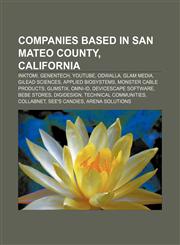 Companies based in San Mateo County, California Inktomi, Genentech, YouTube, Odwalla, Glam Media, Gilead Sciences, Applied Biosystems,1157030599,9781157030591