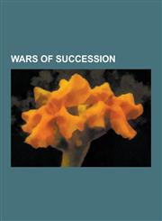 Wars of Succession War of the Spanish Succession, War of the Polish Succession, Breton War of Succession, Nine Years' War, War of the Bav,1230591869,9781230591865