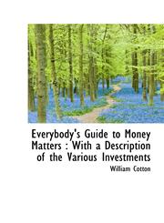 Everybody's Guide to Money Matters With a Description of the Various Investments,1116835770,9781116835779